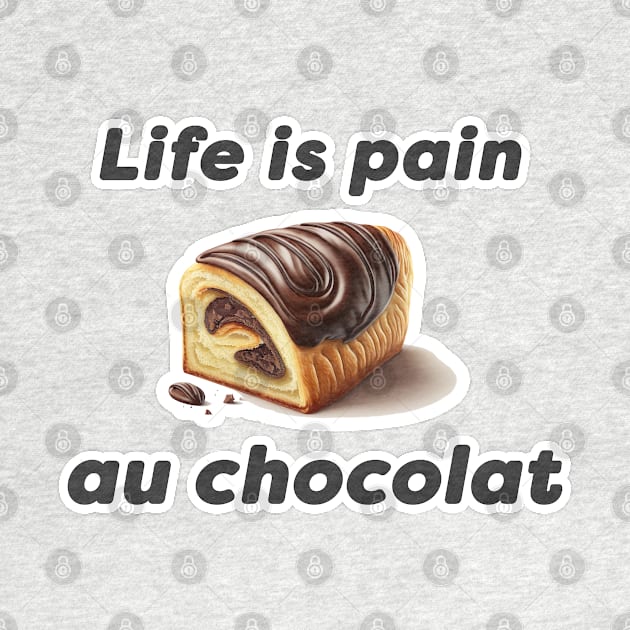 Life is Pain Au Chocolat Illustration by unrealartwork